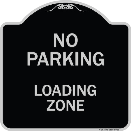 Signmission Designer Series-No Parking Loading Zone Black & Silver Heavy-Gauge Alum, 18" x 18", BS-1818-9959 A-DES-BS-1818-9959